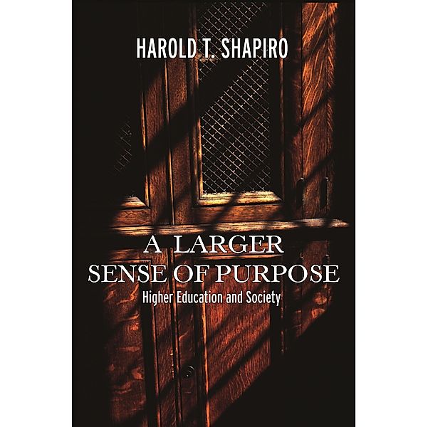 Larger Sense of Purpose / The William G. Bowen Series, Harold T. Shapiro