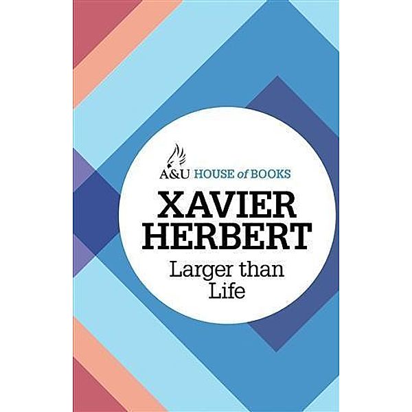 Larger Than Life, Xavier Herbert