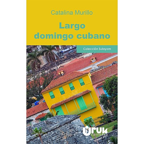 Largo domingo cubano / Sulayom, Catalina Murillo