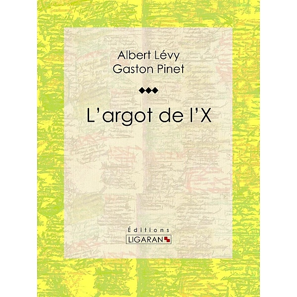 L'argot de l'X, Albert Lévy, Ligaran, Gaston Pinet