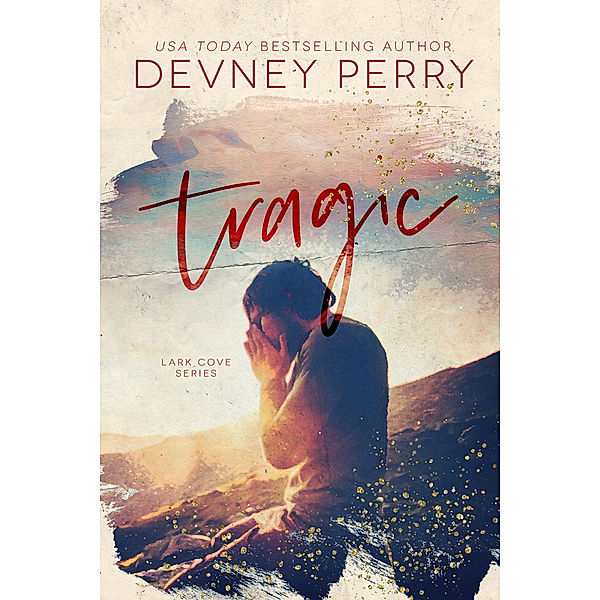 Lark Cove: Tragic, Devney Perry