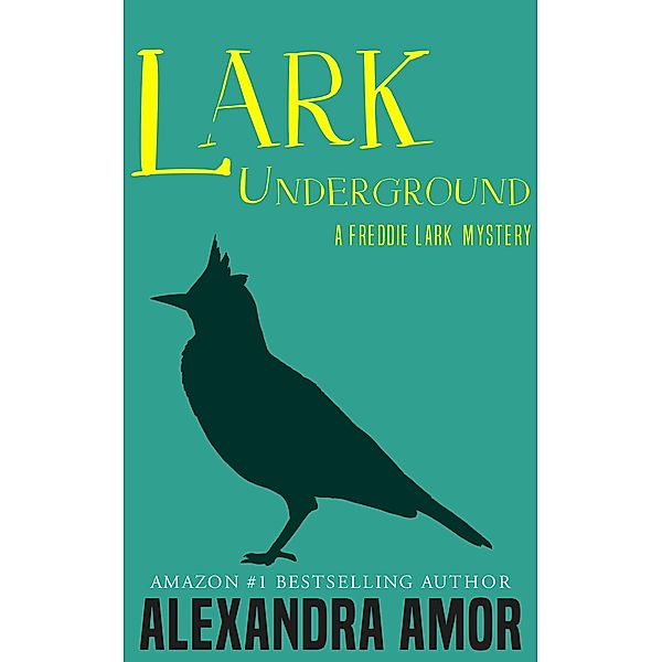 Lark Underground (Freddie Lark Mysteries) / Freddie Lark Mysteries, Alexandra Amor