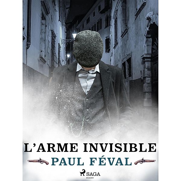 L'Arme Invisible / Les Habits Noirs Bd.4, Paul Féval