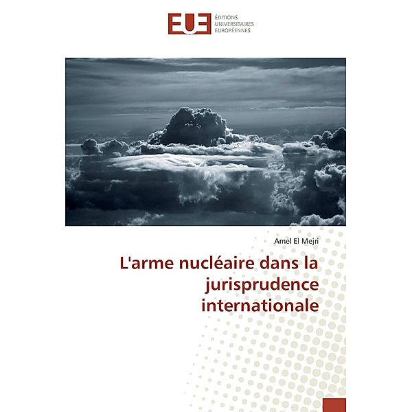 L'arme nucléaire dans la jurisprudence internationale, Amel El Mejri