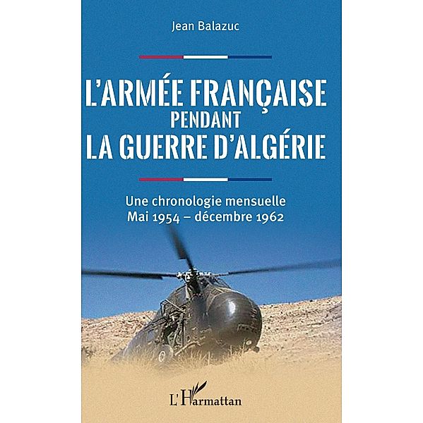 L'armee francaise pendant la guerre d'Algerie, Balazuc JEAN Balazuc