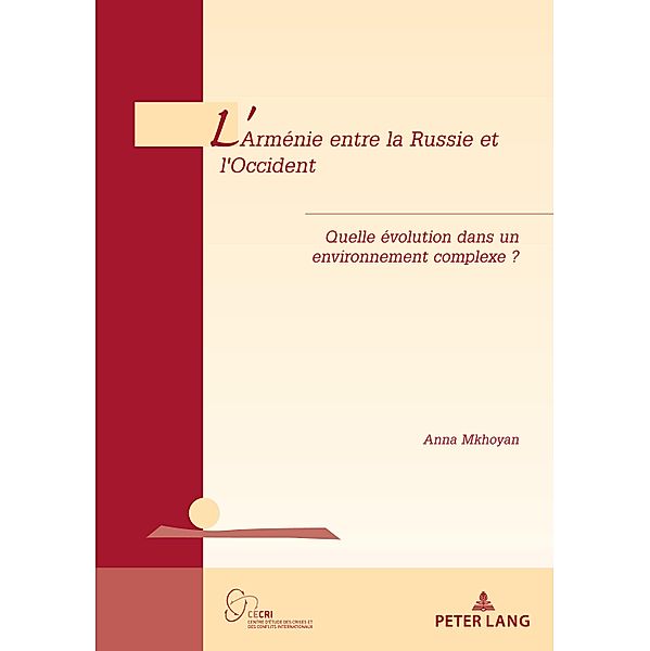 L'Arménie entre la Russie et l'Occident / Géopolitique et résolution des conflits / Geopolitics and Conflict Resolution Bd.24, Anna Mkhoyan