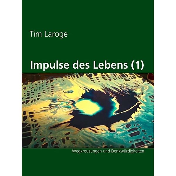 Laroge, T: Impulse des Lebens [1], Tim Laroge