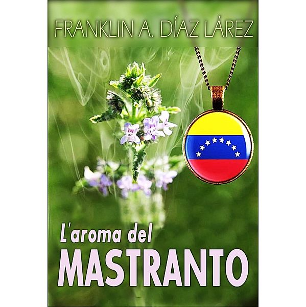 L'aroma del Mastranto, Franklin A. Díaz Lárez