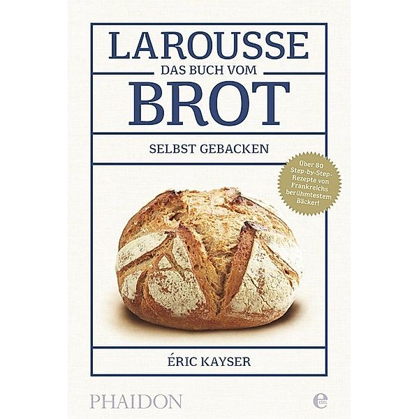 Larousse - Das Buch vom Brot, Éric Kayser