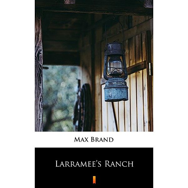 Larramee's Ranch, Max Brand