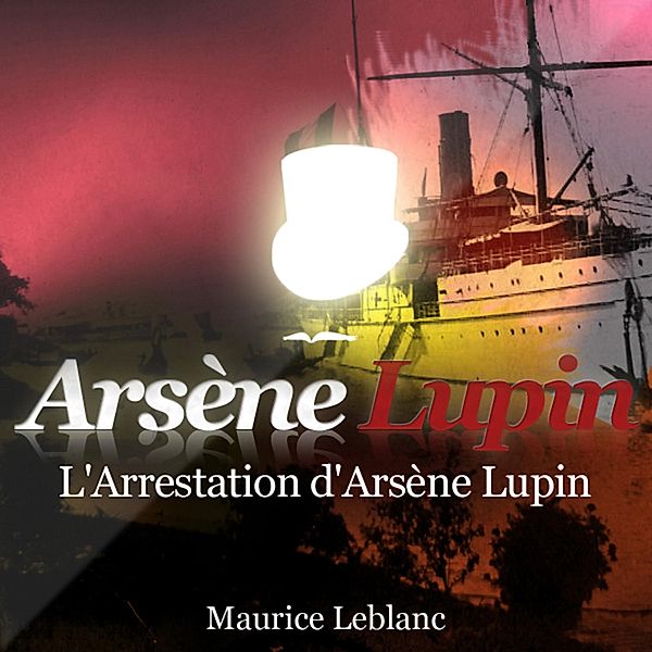 L'arrestation d'Arsène Lupin ; les aventures d'Arsène Lupin, Maurice Leblanc