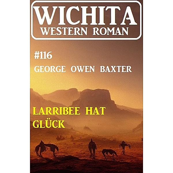 Larribee hat Glück: Wichita Western Roman 116, George Owen Baxter