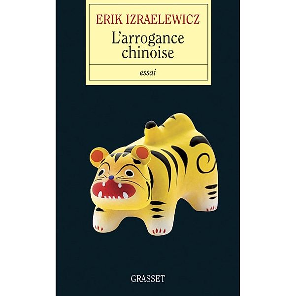 L'arrogance chinoise / essai français, Erik Izraelewicz