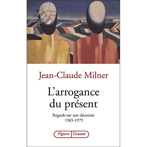 L'arrogance du présent / essai français, Jean-Claude Milner