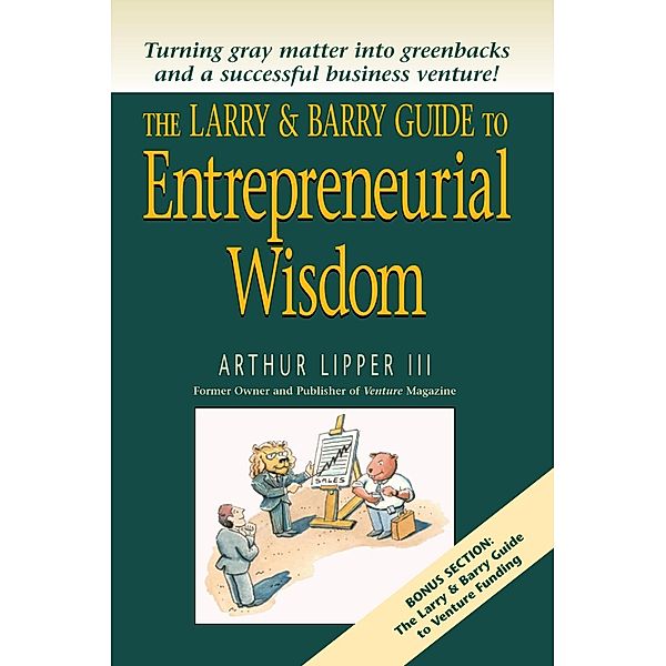 Larry & Barry Guide to Entrepreneurial Wisdom, Arthur Lipper