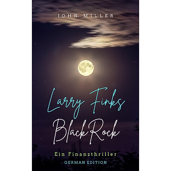 Larry Finks BlackRock: Ein Finanzthriller, John Miller