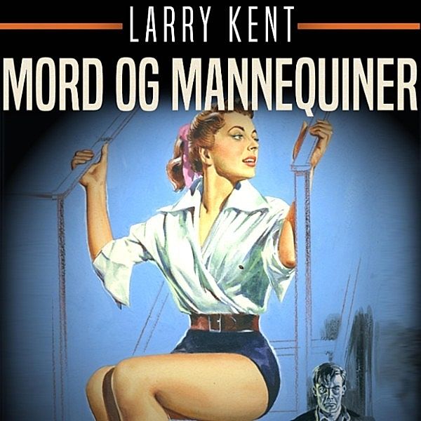 Larry Kent - 24 - Mord og mannequiner (uforkortet), Larry Kent