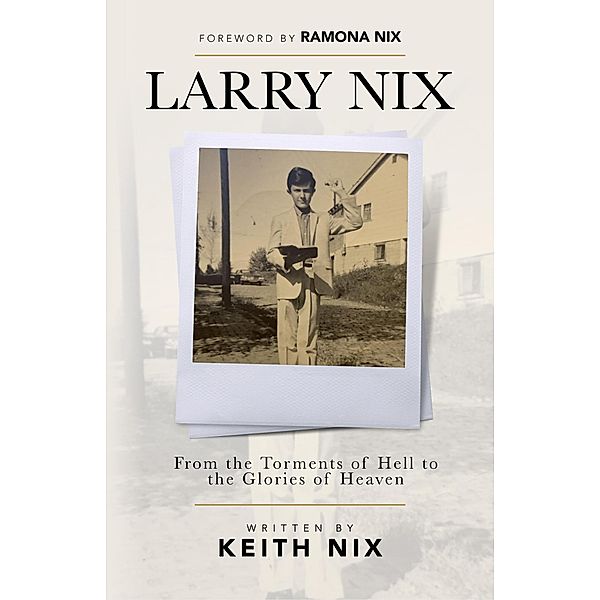 Larry Nix: From the Torments of Hell to the Glories of Heaven, Keith Nix