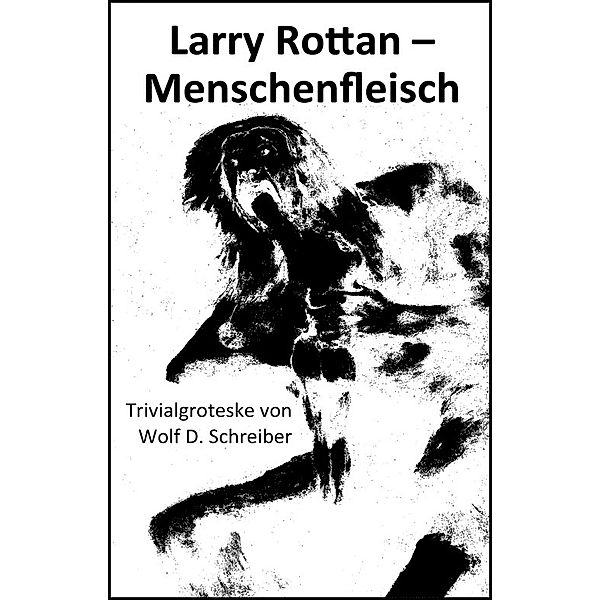 Larry Rottan: Larry Rottan – Menschenfleisch, Wolf D. Schreiber