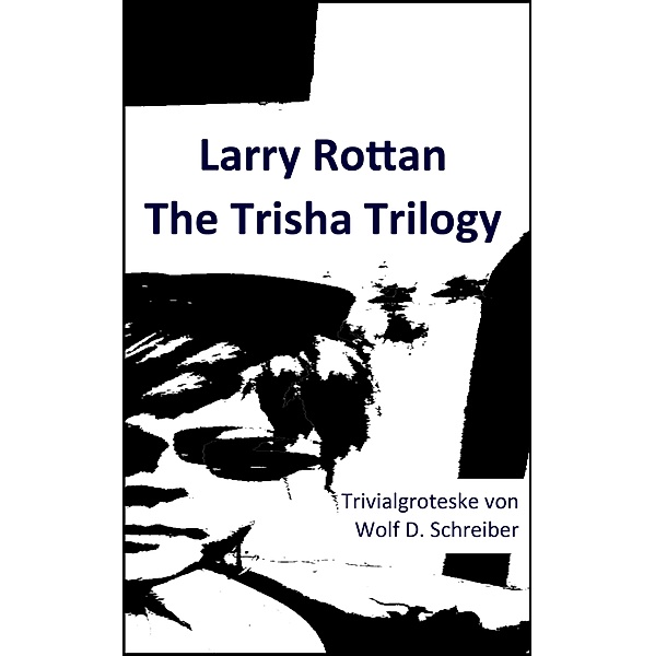 Larry Rottan - The Trisha Trilogy / Larry Rottan Bd.1, Wolf D. Schreiber