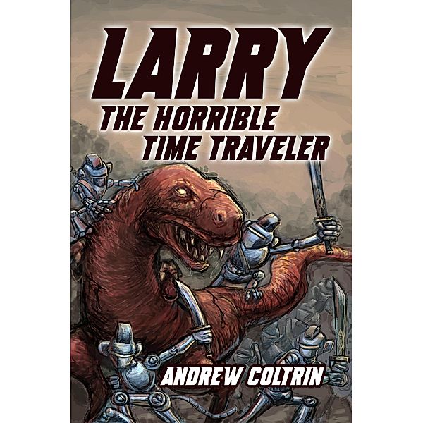 Larry the Horrible Time Traveler / Larry the Horrible Time Traveler, Andrew Coltrin
