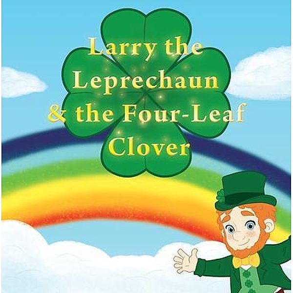 Larry the Leprechaun and the Four-Leaf Clovers / Publicious Book Publishing, Emily Jane