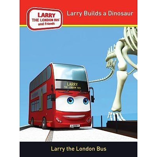 LARRY THE LONDON BUS AND FRIENDS LTD: LARRY BUILDS A DINOSAUR