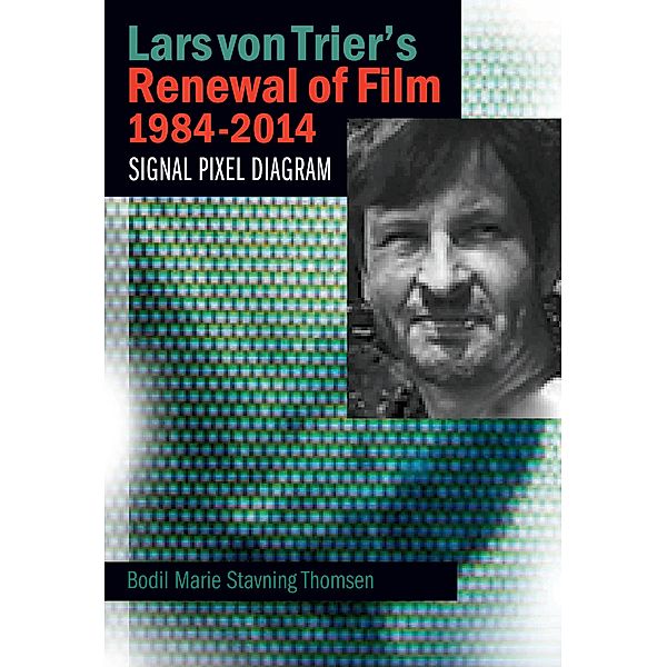 Lars von Trier's Renewal of Film 1984-2014, Bodil Marie Stavning Thomsen