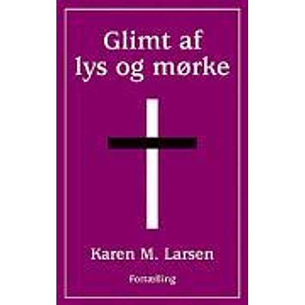 Larsen, K: Glimt af lys og mørke, Karen M. Larsen