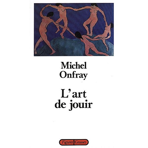 L'art de jouir / Figures, Michel Onfray