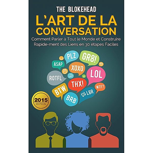 L'art de la conversation :  Comment parler a tout le monde et construire rapidement des liens en 30 etapes faciles, The Blokehead