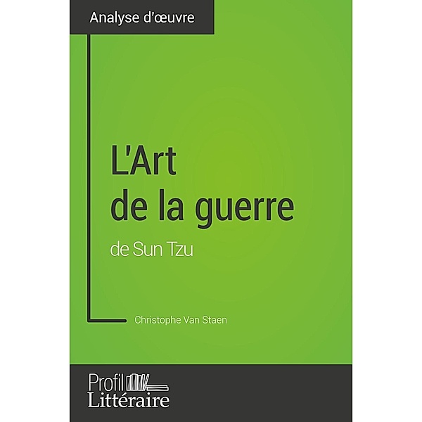 L'Art de la guerre de Sun Tzu (Analyse approfondie), Christophe van Staen, Profil-Litteraire. Fr