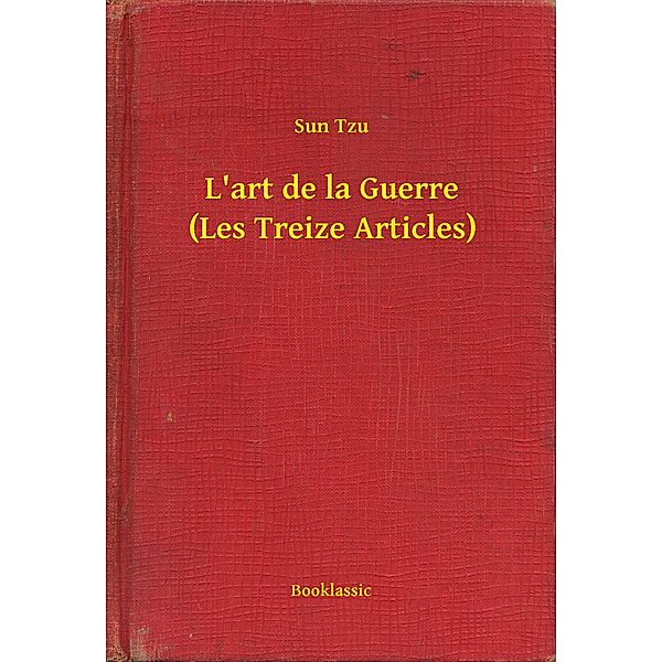 L'art de la Guerre (Les Treize Articles), Sun Tzu