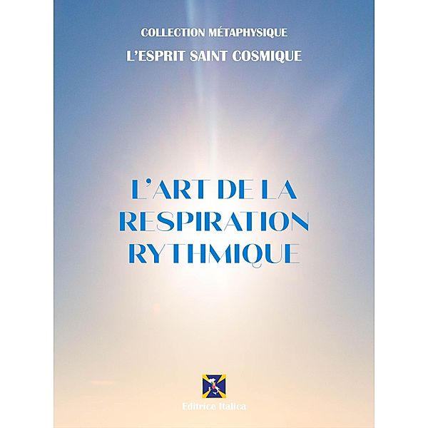 L'Art de la Respiration Rythmique / Collection Métaphysique, L'Esprit Saint Cosmique, Pont vers la Liberté