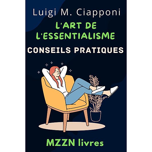 L'art De L'essentialisme (Collection MZZN Développement Personnel, #7) / Collection MZZN Développement Personnel, Mzzn Livres, Luigi M. Ciapponi