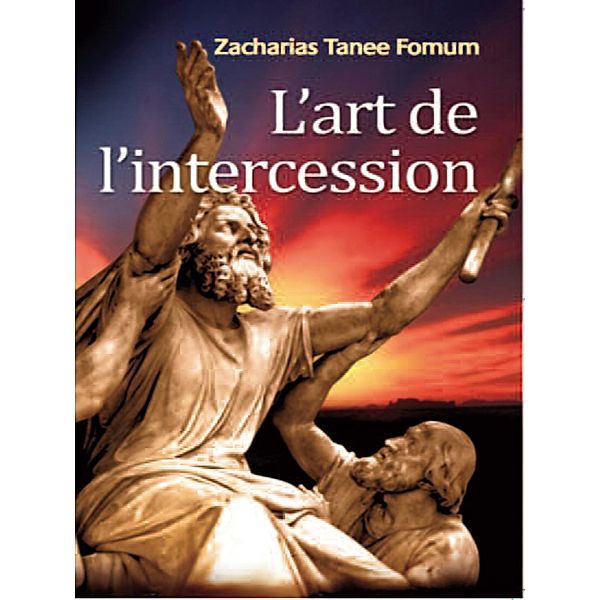 L'art De L'intercession (Prier Avec Puissance, #3) / Prier Avec Puissance, Zacharias Tanee Fomum