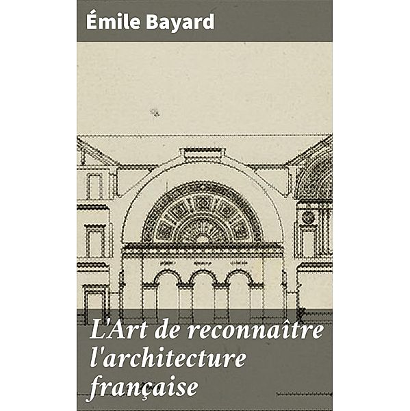 L'Art de reconnaître l'architecture française, Émile Bayard