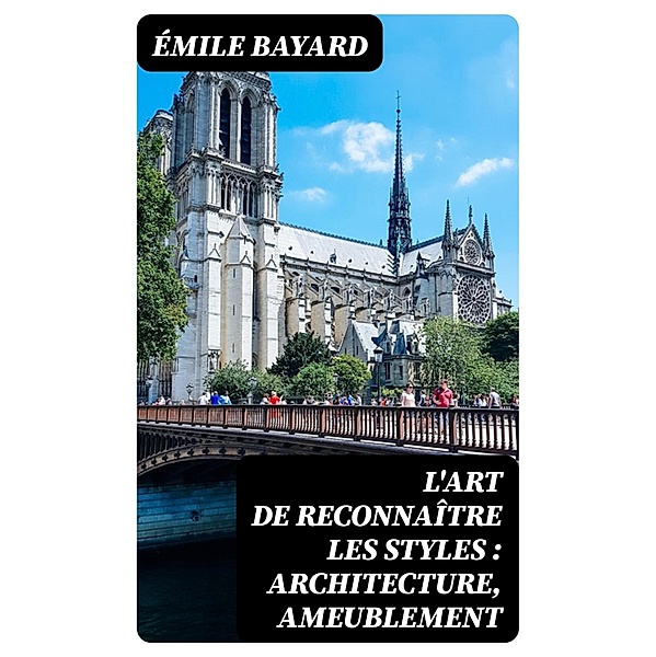 L'art de reconnaître les styles : architecture, ameublement, Émile Bayard