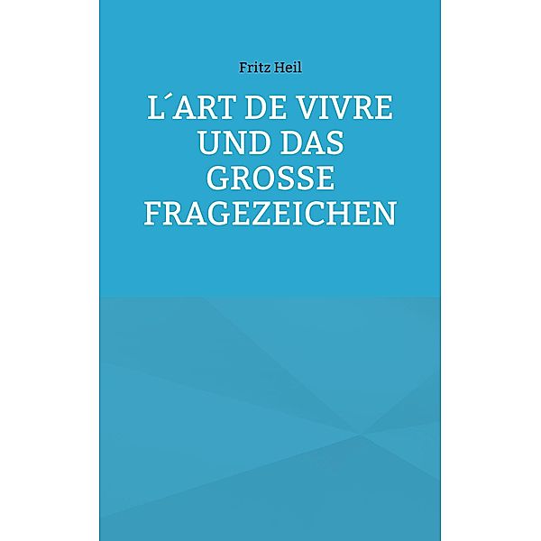 L´art de vivre und das große Fragezeichen, Fritz Heil
