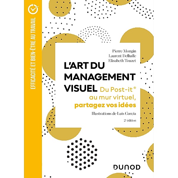 L'Art du management visuel - 2e éd. / Efficacité et Bien-être au travail, Pierre Mongin, Luis Garcia, Laurent Delhalle, Elisabeth Touzet-Planchon