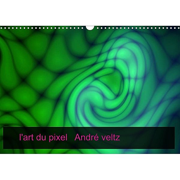 l'art du pixel (Calendrier mural 2023 DIN A3 horizontal), veltz andré