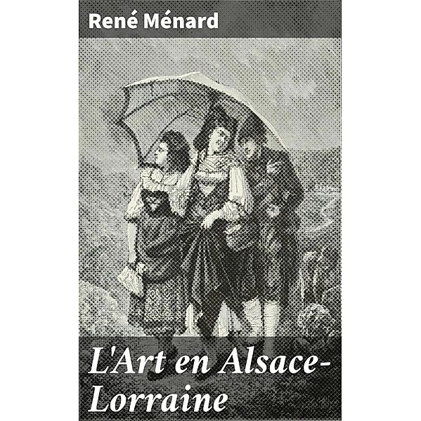 L'Art en Alsace-Lorraine, René Ménard