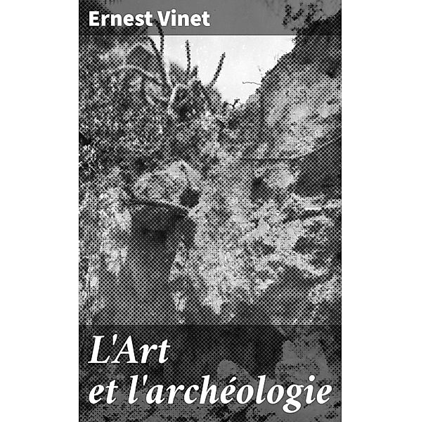 L'Art et l'archéologie, Ernest Vinet