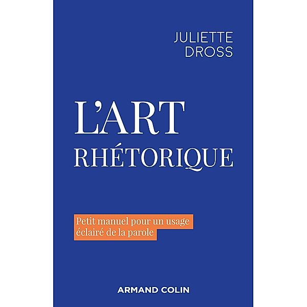 L'art rhétorique / Hors Collection, Juliette Dross