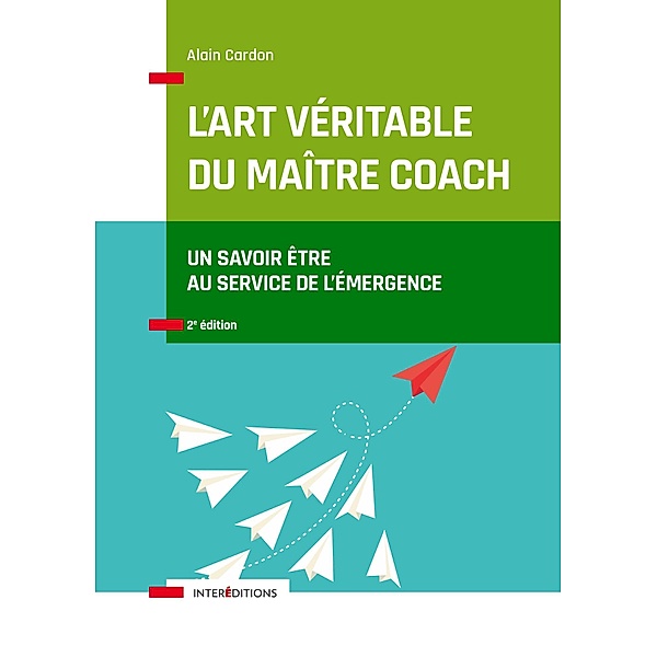 L'art véritable du maître coach - 2e éd. / Accompagnement et Coaching, Alain Cardon