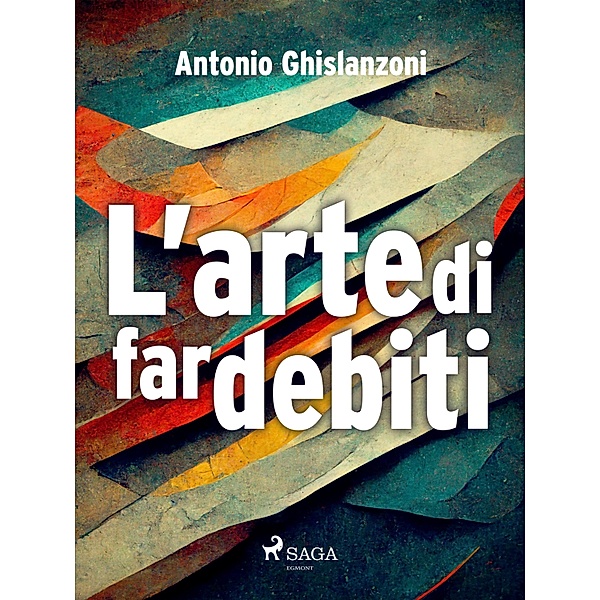 L'arte di far debiti, Antonio Ghislanzoni