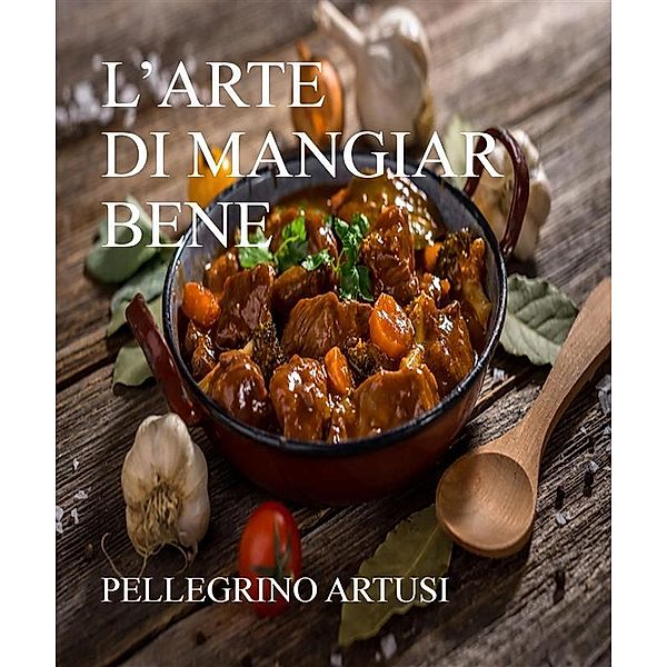 L'arte di mangiar bene, Pellegrino Artusi