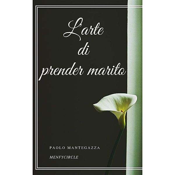 L'arte di prender marito, Paolo Mantegazza