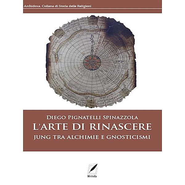 L'arte di rinascere. Jung tra alchimie e gnosticismi / Archidoxa Bd.7, Diego Pignatelli Spinazzola