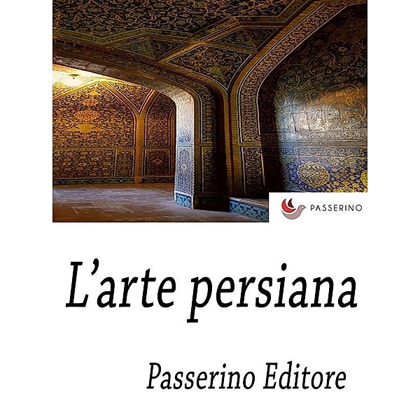 L'arte persiana, Passerino Editore
